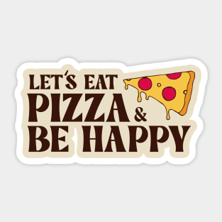 Let's Eat Pizza & Be Happy Sticker